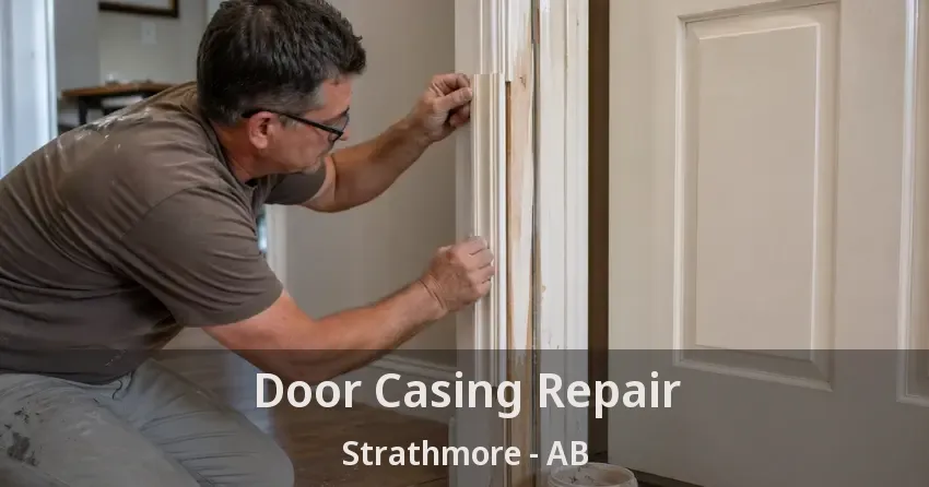 Door Casing Repair Strathmore - AB